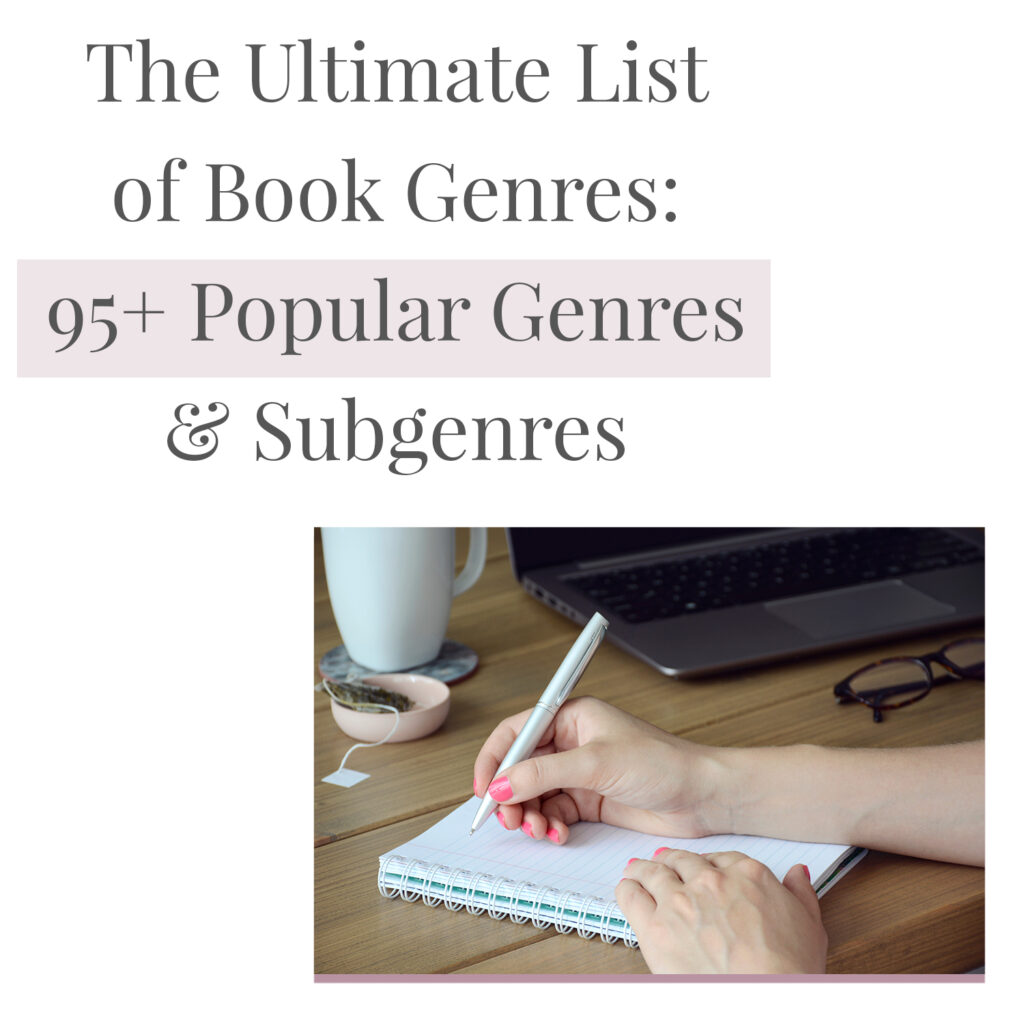 In this blog post The Ultimate List of Book Genres: 95+ Popular Genres & Subgenres we will cover the immense array of book genres and subgenres available. We hope that this post can assist you in choosing a genre that matches your writing style and can help you along in your writing journey. Our intention is to provide you with a comprehensive overview to aid you in finding the genre that resonates with your unique writing style.