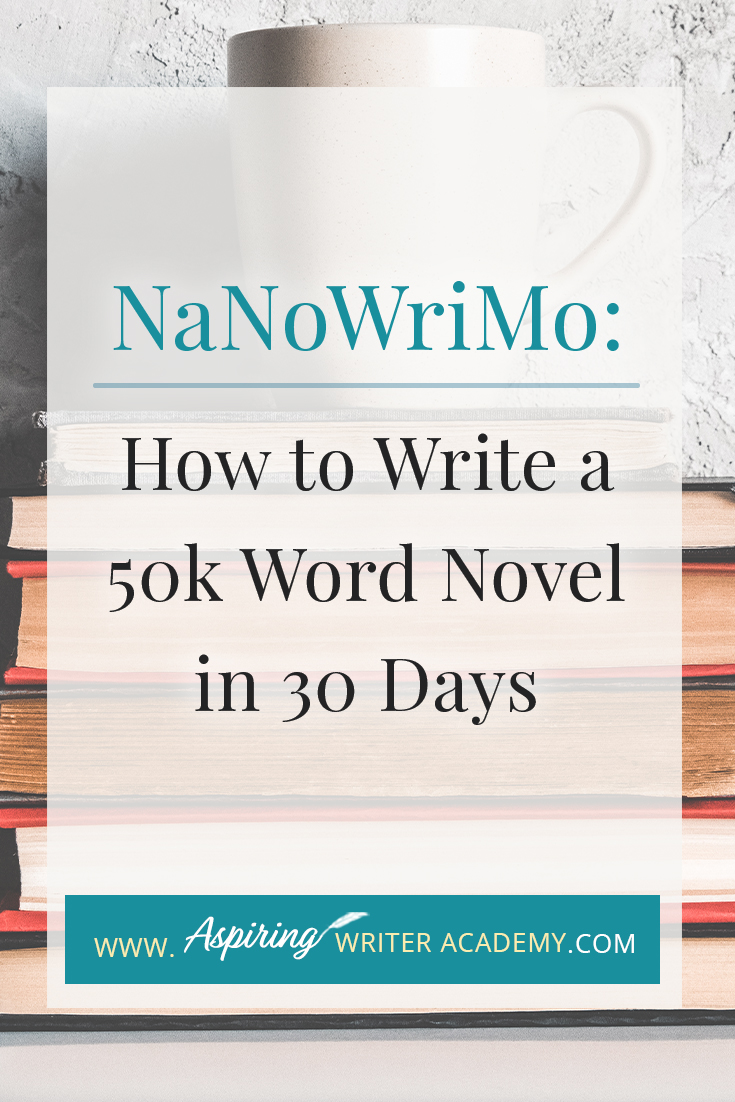 NaNoWriMo: How to Write a 50k Word Novel in 30 Days - Aspiring Writer ...