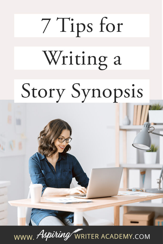 Ask any writer about the dreaded story ‘synopsis’ and you will most likely hear lots of moans and groans. How do you condense the plot of an entire book into just 2 or 3 pages? What should be included? How should it be formatted? How should characters be introduced? Join us as we discuss 7 Tips to Write a Story Synopsis to help simplify the process so that you can confidently and successfully write a story synopsis with ease.