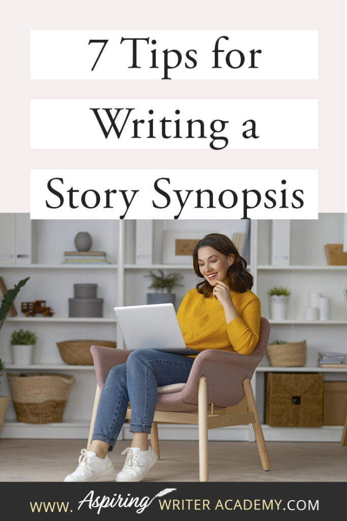 Ask any writer about the dreaded story ‘synopsis’ and you will most likely hear lots of moans and groans. How do you condense the plot of an entire book into just 2 or 3 pages? What should be included? How should it be formatted? How should characters be introduced? Join us as we discuss 7 Tips to Write a Story Synopsis to help simplify the process so that you can confidently and successfully write a story synopsis with ease.