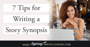 Ask any writer about the dreaded story ‘synopsis’ and you will most likely hear lots of moans and groans. How do you condense the plot of an entire book into just 2 or 3 pages? What should be included? How should it be formatted? How should characters be introduced? Join us as we discuss 7 Tips to Write a Story Synopsis to help simplify the process so that you can confidently and successfully write a story synopsis with ease.