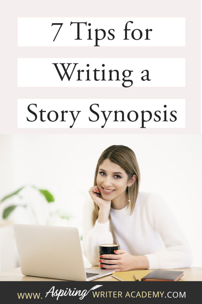 Ask any writer about the dreaded story ‘synopsis’ and you will most likely hear lots of moans and groans. How do you condense the plot of an entire book into just 2 or 3 pages? What should be included? How should it be formatted? How should characters be introduced? Join us as we discuss 7 Tips to Write a Story Synopsis to help simplify the process so that you can confidently and successfully write a story synopsis with ease.