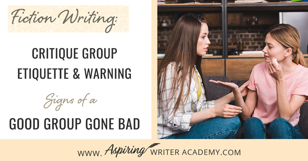 Fiction Writing: Critique Group Etiquette & Warning Signs of a Good Group Gone Bad