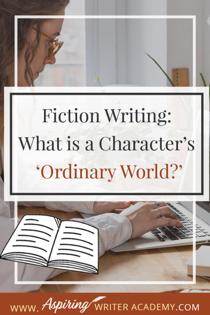 Does your character live in a world where animals talk? Does he fly a spaceship to work? Or does his ‘ordinary world’ include monsters or a unique culture with specific rules and questionable beliefs? In our post, Fiction Writing: What is a Character’s ‘Ordinary World?’ we show you how to give the reader the set-up pieces needed to understand your character and how he fits in with his environment before the external events of the plot unfold.