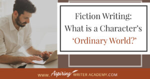 Does your character live in a world where animals talk? Does he fly a spaceship to work? Or does his ‘ordinary world’ include monsters or a unique culture with specific rules and questionable beliefs? In our post, Fiction Writing: What is a Character’s ‘Ordinary World?’ we show you how to give the reader the set-up pieces needed to understand your character and how he fits in with his environment before the external events of the plot unfold.