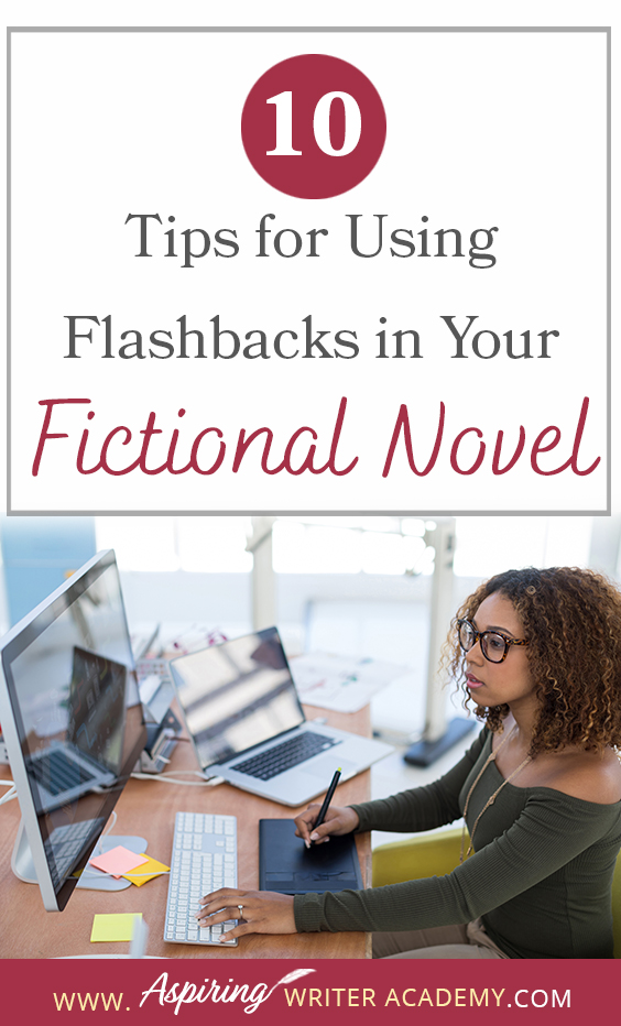 A flashback in a fictional novel is a scene that happened in the past to show characterization, motivation, or explain a facet of the present story. But how do you transition in and out of a flashback scene? How many are too many? Are there rules to writing flashbacks? In 10 Tips for Using Flashbacks in Your Fictional Novel, we discuss how to write clear, concise, plot-driven flashback scenes that will strengthen the story and hook your reader.