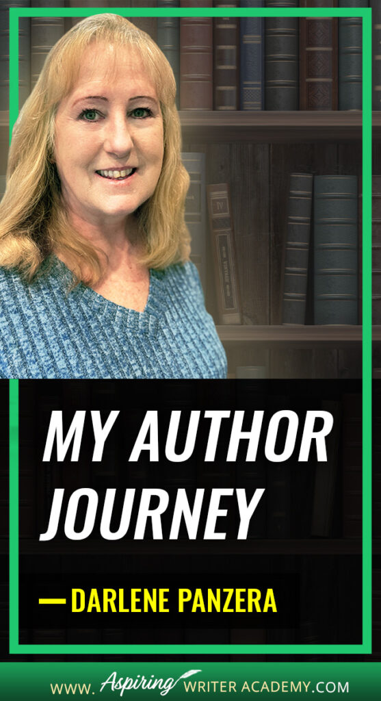 Hello friends, I’m Darlene Panzera from Aspiring Writer Academy, and today I want to tell you a little about myself and my writing journey. I’ll take you behind the scenes and share how I began writing my first stories, the challenges I faced while continuing to write through life’s hardships, and how I finally became a published author. If you have a dream that you wish to pursue, I hope my story inspires you to take that first step, believe in yourself, push past the obstacles, and keep going… Until you, too, turn your dream into reality.