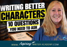 Writing Better Characters: 10 Questions You Need to Ask